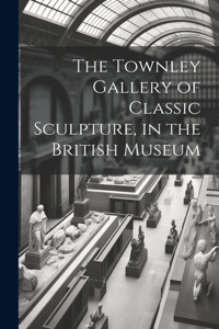 Townley Gallery of Classic Sculpture, in the British Museum