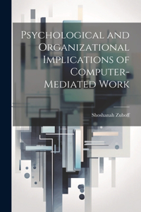 Psychological and Organizational Implications of Computer-mediated Work