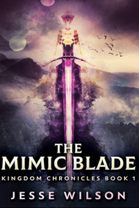 The Mimic Blade (Kingdom Chronicles Book 1)