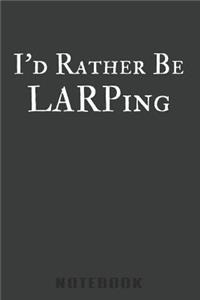 I'd Rather Be LARPing Notebook