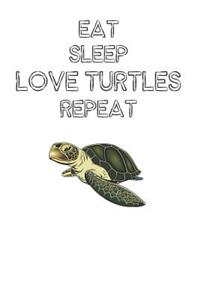 Eat Sleep Love Turtles Repeat