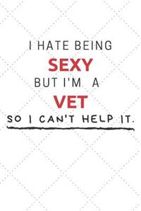 I Hate Being Sexy But I'm A Vet So I Can't Help It