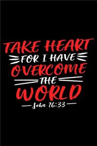 Take Heart For I Have Overcome The World