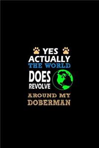 Yes, Actually The World Does Revolve Around my Doberman
