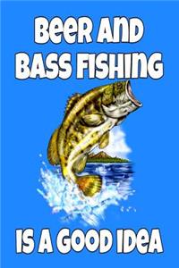 Beer and Bass Fishing Is A Good Idea