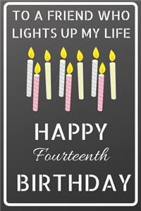 To a friend who lights up my life Happy Fourteenth Birthday
