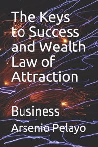 The Keys to Success and Wealth Law of Attraction