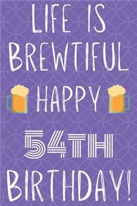 Life Is Brewtiful Happy 54th Birthday