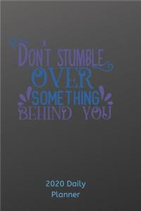 Don't Stumble Over Something Behind You 2020 Daily Planner