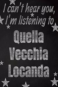 I can't hear you, I'm listening to Quella Vecchia Locanda creative writing lined notebook