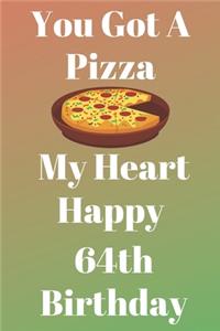 You Got A Pizza My Heart Happy 64th Birthday