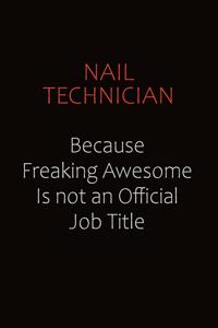 Nail Technician Because Freaking Awesome Is Not An Official job Title