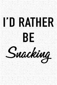 I'd Rather Be Snacking