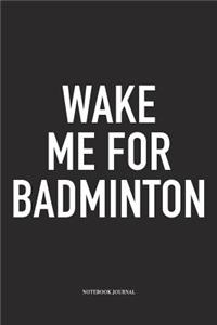 Wake Me for Badminton