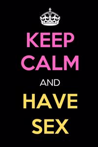 Keep Calm and Have Sex
