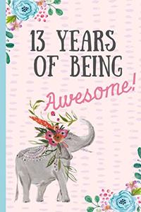 13 Years of Being Awesome!: Happy 13th Birthday Gift, Notebook, Blank Lined Journal, Great Alternative to a Card, Elephant Design.