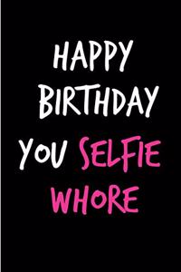 Happy Birthday You Selfie Whore
