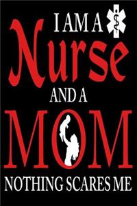 I Am a Nurse and a Mom Nothing Scares Me