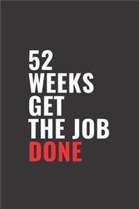 52 Weeks Get the Job Done