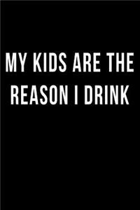 My Kids are the Reason I Drink