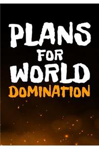 Plans for World Domination