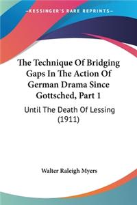 Technique Of Bridging Gaps In The Action Of German Drama Since Gottsched, Part 1