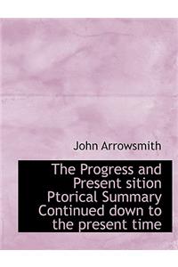 The Progress and Present Sition Ptorical Summary Continued Down to the Present Time