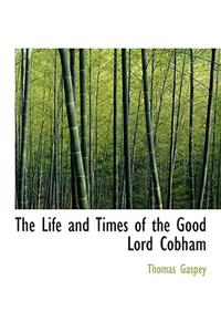 The Life and Times of the Good Lord Cobham