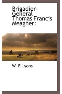 Brigadier-General Thomas Francis Meagher