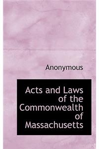 Acts and Laws of the Commonwealth of Massachusetts