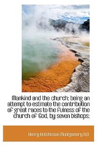 Mankind and the Church; Being an Attempt to Estimate the Contribution of Great Races to the Fulness