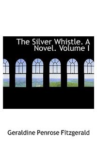 The Silver Whistle. a Novel. Volume I