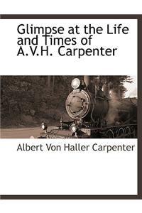 Glimpse at the Life and Times of A.V.H. Carpenter