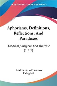 Aphorisms, Definitions, Reflections, And Paradoxes