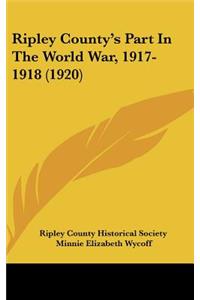 Ripley County's Part In The World War, 1917-1918 (1920)