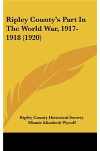Ripley County's Part In The World War, 1917-1918 (1920)