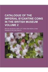 Catalogue of the Imperial Byzantine Coins in the British Museum Volume 2