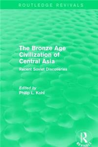 The Bronze Age Civilization of Central Asia: Recent Soviet Discoveries