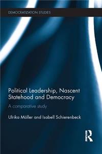 Political Leadership, Nascent Statehood and Democracy: A Comparative Study