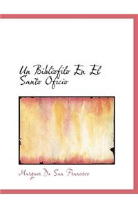 Un Bibliofilo En El Santo Oficio