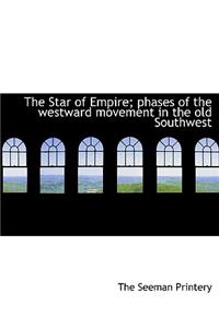 The Star of Empire; Phases of the Westward Movement in the Old Southwest