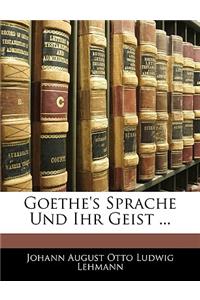 Goethe's Sprache Und Ihr Geist ...