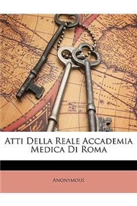 Atti Della Reale Accademia Medica Di Roma