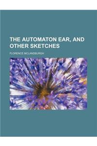 The Automaton Ear, and Other Sketches