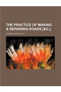 The Practice of Making & Repairing Roads [&C.].