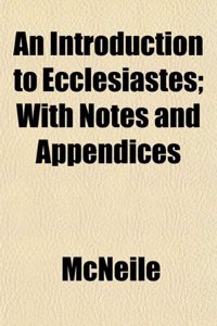 An Introduction to Ecclesiastes; With Notes and Appendices