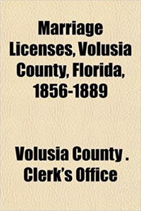 Marriage Licenses, Volusia County, Florida, 1856-1889