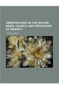 Observations on the Nature, Kinds, Causes, and Prevention of Insanity