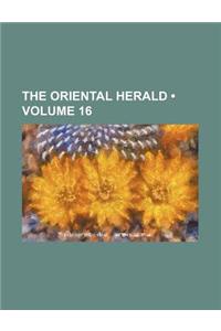 The Oriental Herald (Volume 16)