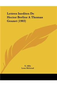 Lettres Inedites De Hector Berlioz A Thomas Gounet (1903)